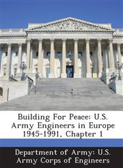 Building For Peace U.S. Army Engineers in Europe 1945-1991, Chapter 1,1288778643,9781288778645