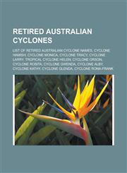 Retired Australian Cyclones List of Retired Australian Cyclone Names, Cyclone Hamish, Cyclone Monica, Cyclone Tracy, Cyclone Larry, Tropical Cyclo,1155583612,9781155583617