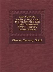 Major-General Anthony Wayne and the Pennsylvania Line in the Continental Army,1289455309,9781289455309