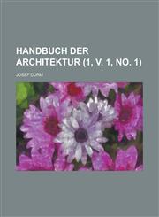 Handbuch Der Architektur (1, V. 1, No. 1 ),1234161621,9781234161620