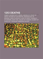 1253 deaths Robert Grosseteste, Dōgen, Amadeus IV, Count of Savoy, Richard of Chichester, Wenceslaus I of Bohemia, Owen Ó hEidhin,1155136306,9781155136301