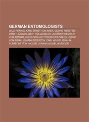 German entomologists Willi Hennig, Karl Ernst von Baer, Georg Forster, Ernst Jünger, Bert Hölldobler, Johann Friedrich von Brandt,1155901533,9781155901534