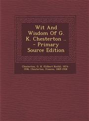 Wit and Wisdom of G. K. Chesterton .. - Primary Source Edition,1293914185,9781293914182