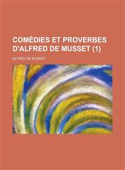 Comedies Et Proverbes D'Alfred de Musset (1 ),1153549328,9781153549325