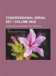 Congressional Serial Set (Volume 6930),1235796817,9781235796814