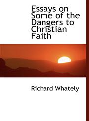 Essays on Some of the Dangers to Christian Faith,1140167855,9781140167853