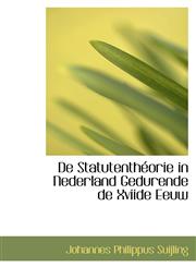 De Statutenthéorie in Nederland Gedurende de Xviide Eeuw,1110173628,9781110173624