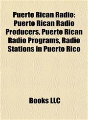 Puerto Rican Radio Puerto Rican Radio Producers, Puerto Rican Radio Programs, Radio Stations in Puerto Rico,1157921418,9781157921417