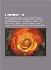 Limerick F.C. Limerick F.C. managers, Limerick F.C. players, Sam Allardyce, Alfie Hale, Pat Scully, Davy Walsh, Tom Aherne, Ken DeMange,1157870139,9781157870135
