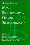 Applications of Mass Spectrometry to Organic Sterochemistry,0471186767,9780471186762