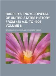 Harper's encyclopædia of United States history from 458 A.D. to 1906 Volume 6,1230185720,9781230185729