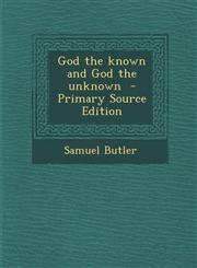 God the known and God the unknown  - Primary Source Edition,1287718590,9781287718598