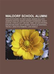 Waldorf school alumni Kristen Nygaard, Rutger Hauer, Sandra Bullock, Jennifer Aniston, Rainer Werner Fassbinder, Nancy Huston, Chris Elliott,115573100X,9781155731001