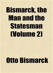Bismarck, the Man and the Statesman (Volume 2),1151737909,9781151737908