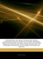Articles On Playgrounds, including Playground, Bryant Playground (seattle), Home Of The Good Shepherd, Glover Playgrounds, Adelaide, Diana Ross Playground, Wavertree Playground, Apsley Road Playground, The Boneyard Playground,1243181125,9781243181121
