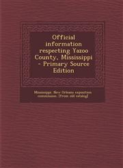 Official Information Respecting Yazoo County, Mississippi - Primary Source Edition,129462458X,9781294624585