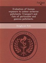Evaluation of human exposure to indoor airborne pollutants Transport and fate of particulate and gaseous pollutants.,1243642920,9781243642929
