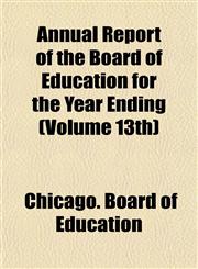 Annual Report of the Board of Education for the Year Ending (Volume 13th),1155050185,9781155050188