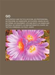Go Go Strategy and Tactics, Byoyomi, Go Professional, Go Proverb, Go Handicaps, Go Players, Hikaru No Go, Go Terms, Go Eq,1156837960,9781156837962