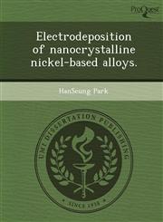 Electrodeposition of nanocrystalline nickel-based alloys.,1248968107,9781248968109