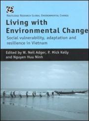 Living with Environmental Change Social Vulnerability, Adaptation and Resilience in Vietnam,0415217229,9780415217224