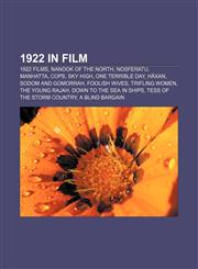 1922 in film 1922 films, Nanook of the North, Nosferatu, Manhatta, Cops, Sky High, One Terrible Day, Häxan, Sodom and Gomorrah, Foolish Wives,1157741649,9781157741640