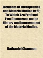 Elements of Therapeutics and Materia Medica (v.2); To Which Are Prefixed Two Discourses on the History and Improvement of the Materia Medica,,1152896156,9781152896154