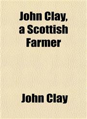 John Clay, a Scottish Farmer,1152178571,9781152178571