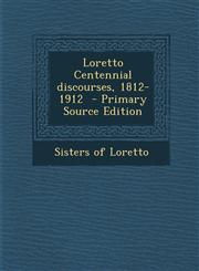 Loretto Centennial Discourses, 1812-1912 - Primary Source Edition,1293743232,9781293743232