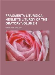 Fragmenta Liturgica Volume 4;  Henley's liturgy of the oratory,1154428591,9781154428599
