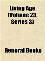 Living Age (Volume 23, Series 3),1152772864,9781152772861