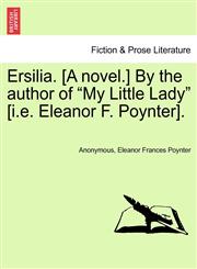Ersilia. [A novel.] By the author of "My Little Lady" [i.e. Eleanor F. Poynter].,1240873239,9781240873234