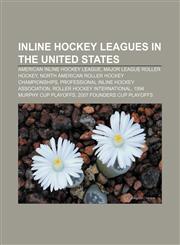 Inline hockey leagues in the United States American Inline Hockey League, Major League Roller Hockey,1233123106,9781233123100