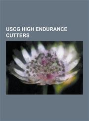 USCG High Endurance Cutters Hamilton Class Cutters, Treasury Class Cutters, Uscgc Taney, Uscgc Campbell, Uscgc Dallas, Owasco Class Cutter, Uscgc,1230653333,9781230653334