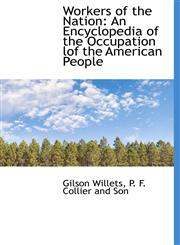 Workers of the Nation An Encyclopedia of the Occupation lof the American People,1140658751,9781140658757