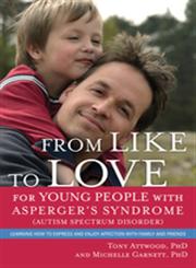 From Like to Love for Young People with Asperger's Syndrome Learning How to Express and Enjoy Affection with Family and Friends,1849054363,9781849054362