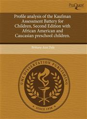 Profile analysis of the Kaufman Assessment Battery for Children, Second Edition with African American and Caucasian preschool children.,1243651199,9781243651198