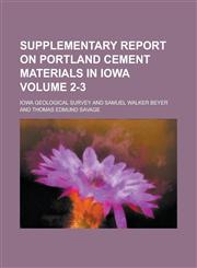 Supplementary Report on Portland Cement Materials in Iowa Volume 2-3,1234367718,9781234367718