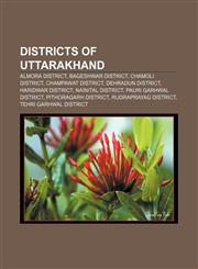 Districts of Uttarakhand Almora district, Bageshwar district, Chamoli district, Champawat district, Dehradun district, Haridwar district,1156442567,9781156442562