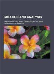 Imitation and Analysis; English Exercises Based on Irvings Sketch Book,1230464948,9781230464947