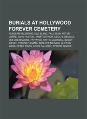 Burials at Hollywood Forever Cemetery Rudolph Valentino, Mel Blanc, Paul Muni, Peter Lorre, John Huston, Janet Gaynor, Cecil B. DeMille,1155872800,9781155872803