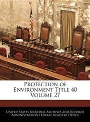 Protection of Environment Title 40 Volume 27,1240432828,9781240432820