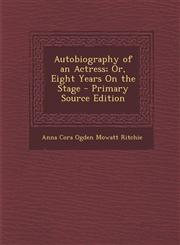 Autobiography of an Actress; Or, Eight Years on the Stage - Primary Source Edition,1287906427,9781287906421