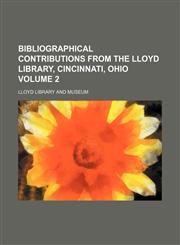 Bibliographical contributions from the Lloyd Library, Cincinnati, Ohio Volume 2,1153450925,9781153450928