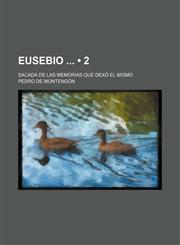 Eusebio (2); Sacada de Las Memorias Que Dexo El Mismo,1235275787,9781235275784