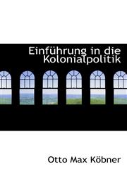 Einführung in die Kolonialpolitik,1103015907,9781103015900