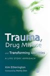 Trauma, Drug Misuse and Transforming Identities A Life Story Approach,1843104938,9781843104933