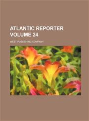 Atlantic Reporter Volume 24,1231172061,9781231172063