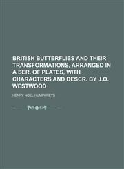 British butterflies and their transformations, arranged in a ser. of plates, with characters and descr. by J.O. Westwood,1130910679,9781130910674