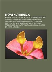 North America Ages of consent in North America, North American hunting technologies, Conservatism in North America,1156819636,9781156819630
